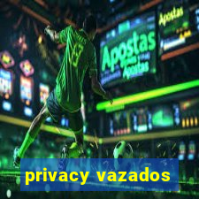 privacy vazados